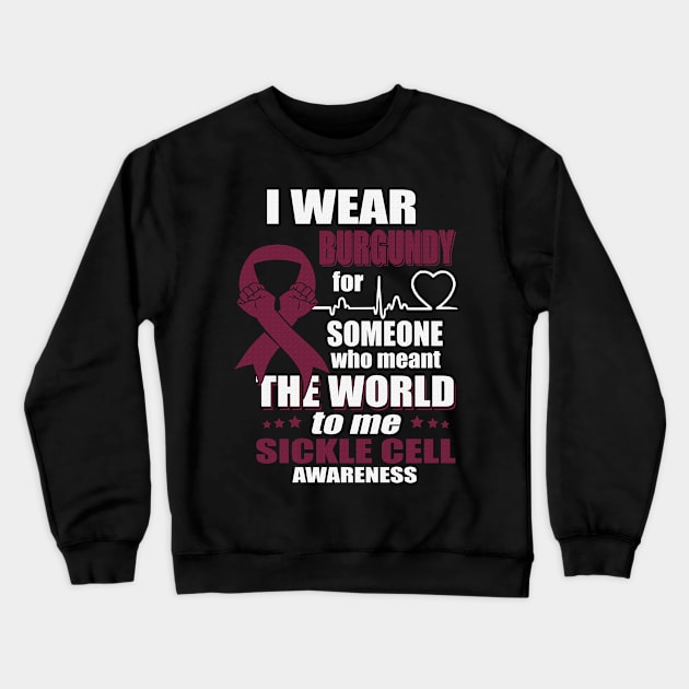 I Wear Burgundy For Someone Who Meant The World Sickle Cell Awareness Ribbon Warrior Crewneck Sweatshirt by celsaclaudio506